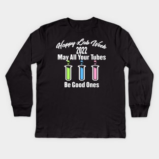 Happy Lab Week 2022 May All Your Tubes Be Good Ones Funny Laboratory Chemist Science Kids Long Sleeve T-Shirt